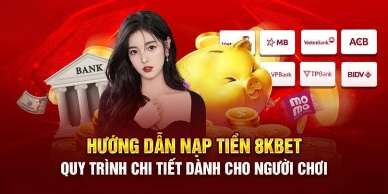 Chi Tiet Cach Nap tien 8KBet Chi Tiet De Dang Nhat