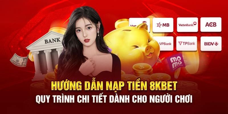 Chi Tiet Cach Nap tien 8KBet Chi Tiet De Dang Nhat