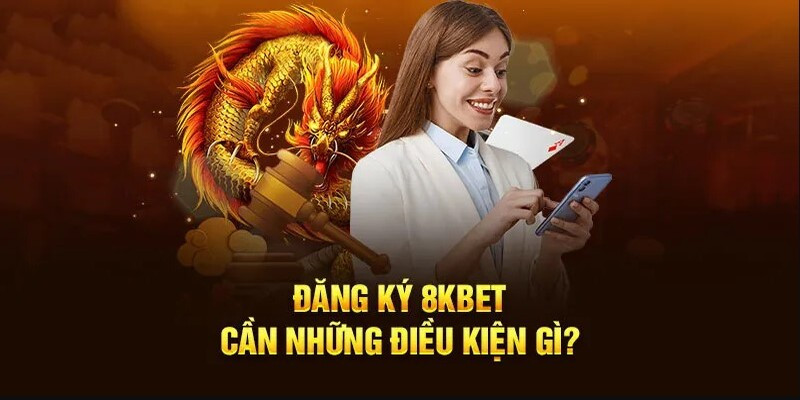 Những điều cần chuẩn bị trước khi đăng ký 8KBet